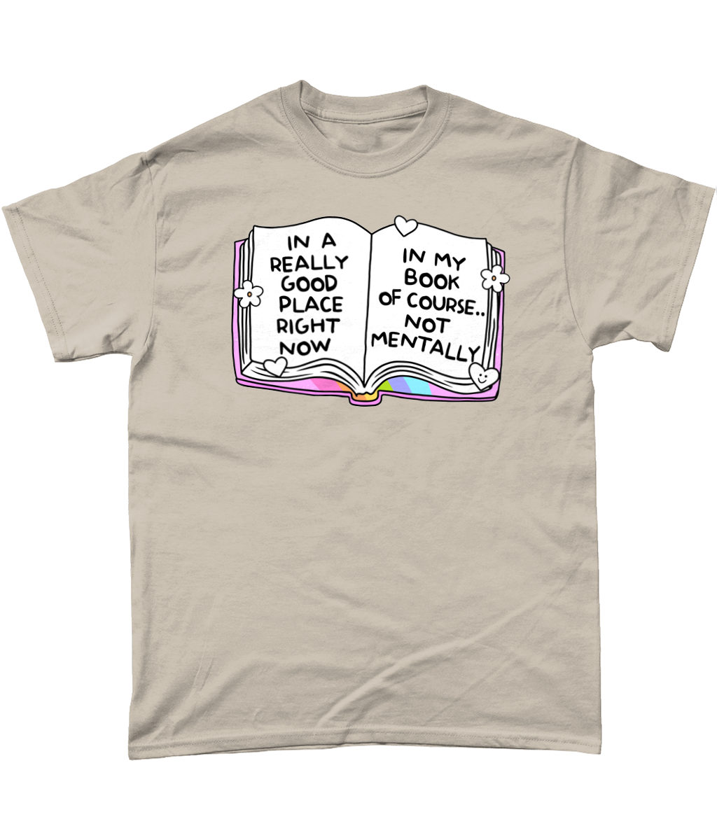 In a really good place now, in my book not mentally bookish funny t-shirt