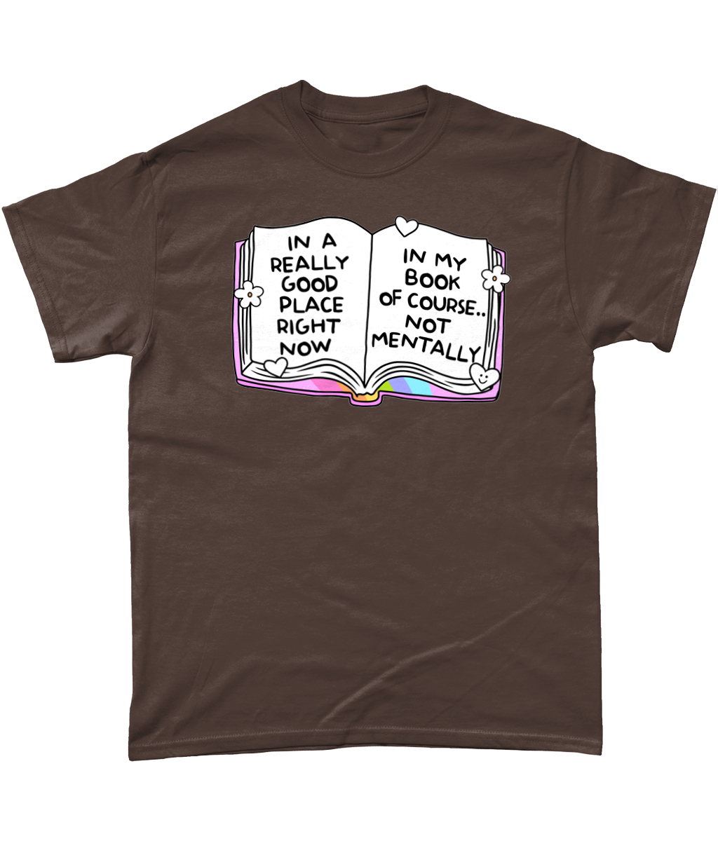 In a really good place now, in my book not mentally bookish funny t-shirt