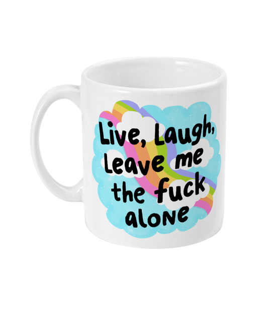 Live, Laugh, leave me the fuck alone motivational sweary 11oz Mug