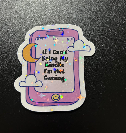 If I can’t bring my kindle I’m not coming sparkle or glossy sticker bookish book lover reader sticker for kindle, kindle decal decoration