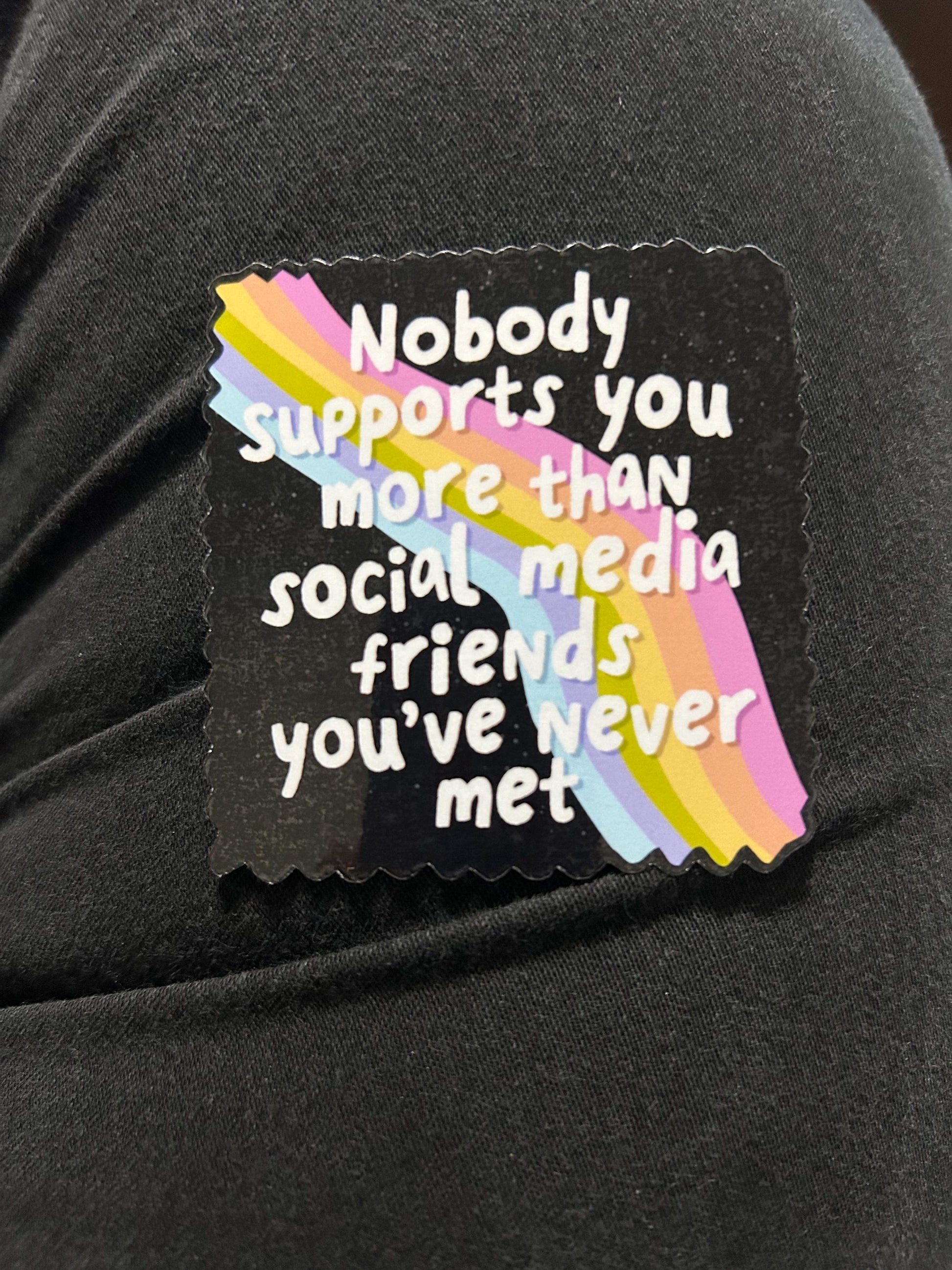 Nobody supports you more than social media friends motivational glossy sticker mental health sticker for kindle, kindle decal decoration