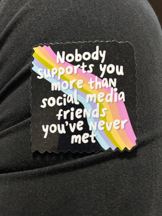 Nobody supports you more than social media friends motivational glossy sticker mental health sticker for kindle, kindle decal decoration